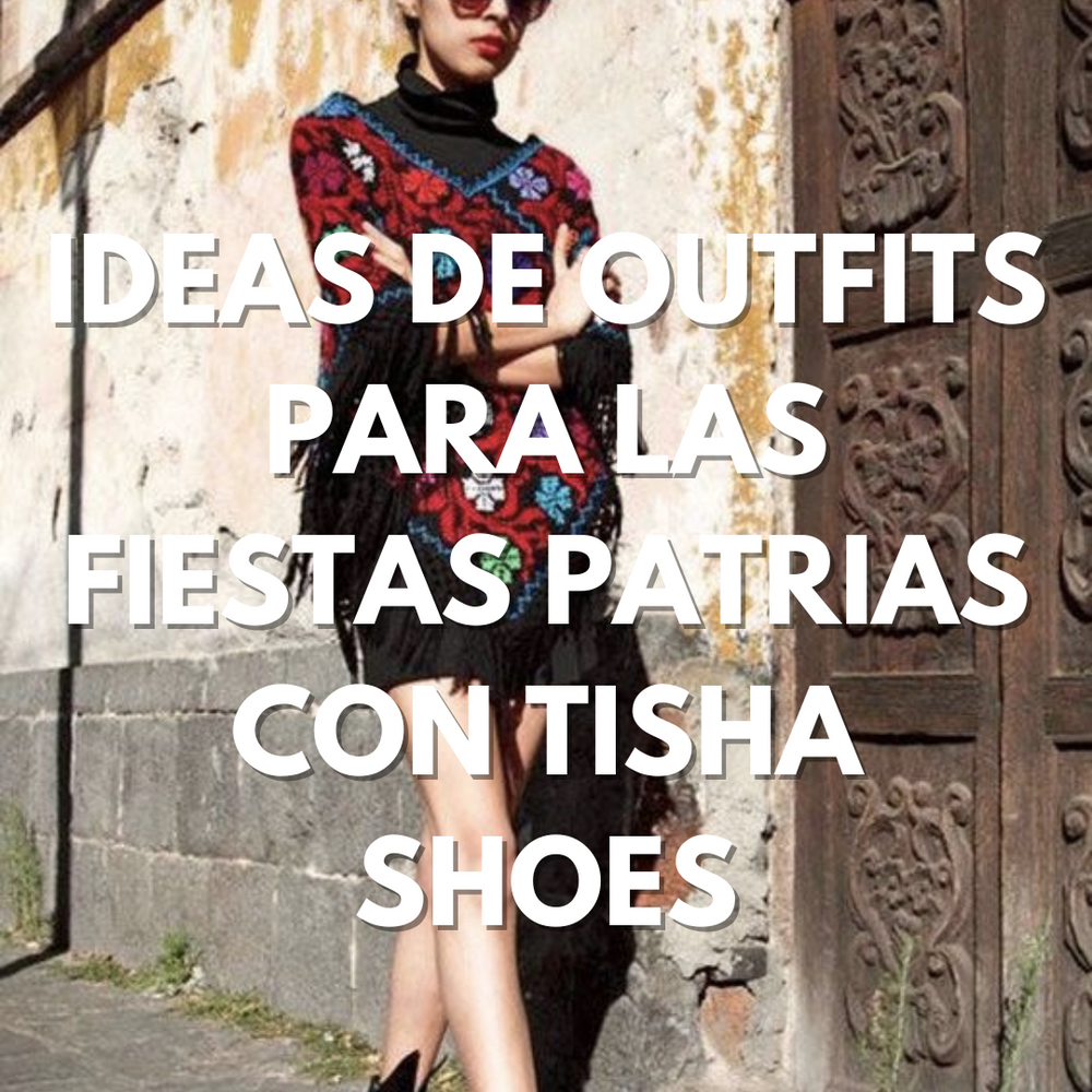 Ideas de Outfits para las fiestas patrias con Tisha Shoes